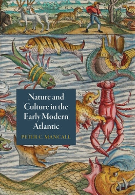 Nature and Culture in the Early Modern Atlantic by Mancall, Peter C.