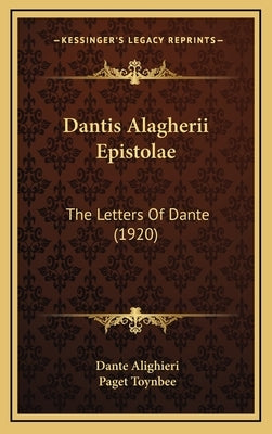 Dantis Alagherii Epistolae: The Letters Of Dante (1920) by Alighieri, Dante