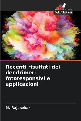 Recenti risultati dei dendrimeri fotoresponsivi e applicazioni by Rajasekar, M.