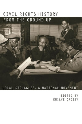 Civil Rights History from the Ground Up: Local Struggles, a National Movement by Crosby, Emilye