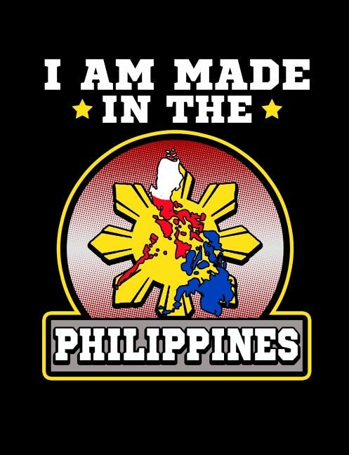 I Am Made In The Philippines: Funny Filipino Quotes and Pun Themed College Ruled Composition Notebook by Notebooks, Punny