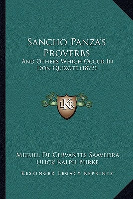 Sancho Panza's Proverbs: And Others Which Occur In Don Quixote (1872) by Saavedra, Miguel De Cervantes