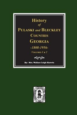 History of Pulaski and Bleckley Counties, Georgia 1808-1956. (Volumes 1 & 2) by Harris, Mrs Wallace Leigh