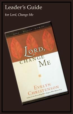 Lord, Change Me Leader's Guide by Christenson, Evelyn