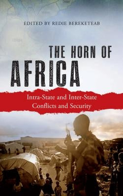 The Horn of Africa: Intra-State and Inter-State Conflicts and Security by Bereketeab, Redie