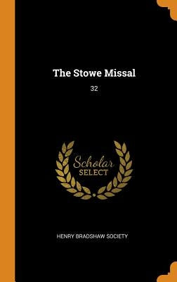 The Stowe Missal: 32 by Henry Bradshaw Society