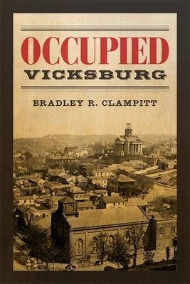 Occupied Vicksburg by Clampitt, Bradley R.
