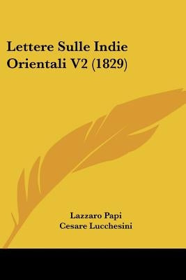 Lettere Sulle Indie Orientali V2 (1829) by Papi, Lazzaro
