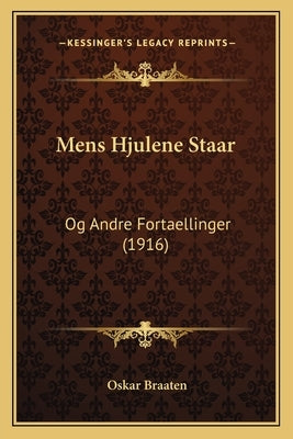 Mens Hjulene Staar: Og Andre Fortaellinger (1916) by Braaten, Oskar
