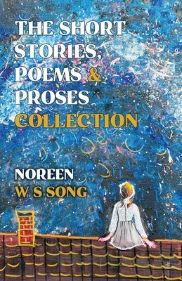 The Short Stories, Poems and Proses Collection by W. S. Song, Noreen