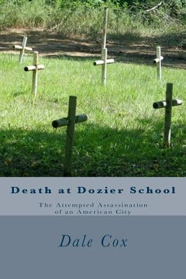 Death at Dozier School: The Attempted Assassination of an American City by Brininstool, Savannah