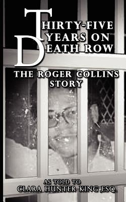 Thirty-Five Years on Death Row: The Roger Collins Story by Clara Hunter King
