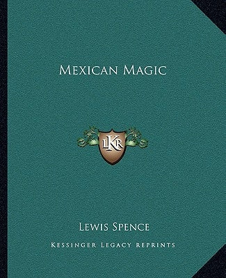 Mexican Magic by Spence, Lewis