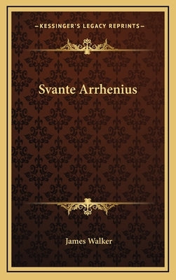 Svante Arrhenius by Walker, James