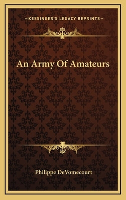 An Army Of Amateurs by Devomecourt, Philippe
