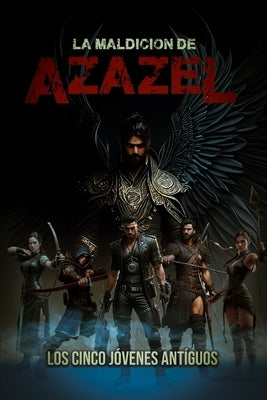 La maldicion de Azazel. Los cinco jovenes antiguos: Los cinco jovenes antiguos by D. Irizar, M.