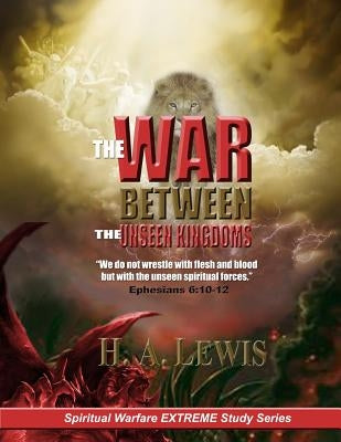 The War Between the Unseen Kingdoms: Activate the Kingdom of God Within You by Lewis, Patricia