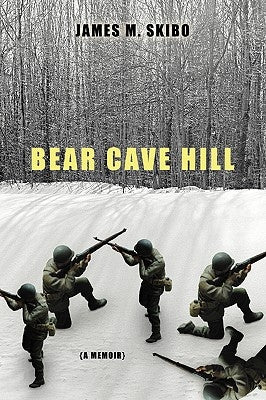 Bear Cave Hill: (A Memoir) by Skibo, James M.