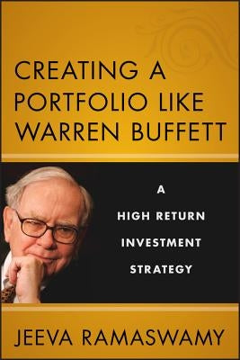Creating a Portfolio Like Warren Buffett: A High Return Investment Strategy by Ramaswamy, Jeeva