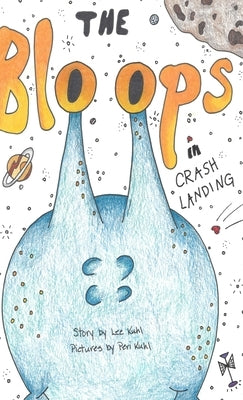 Lee Kuhl's The Bloops: Crash Landing by Kuhl, Lee