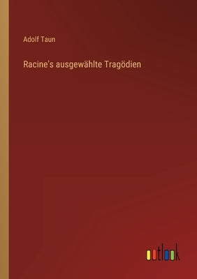 Racine's ausgewählte Tragödien by Taun, Adolf
