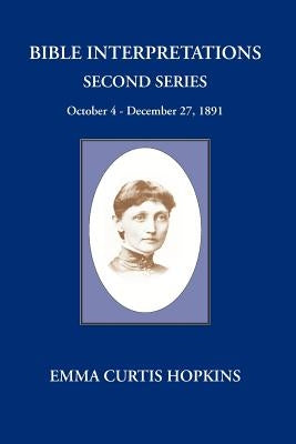 Bible Interpretations Second Series October 4 - December 27, 1891 by Hopkins, Emma Curtis