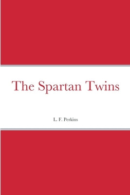 The Spartan Twins by Perkins, L. F.