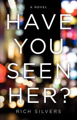 Have You Seen Her? by Silvers, Rich