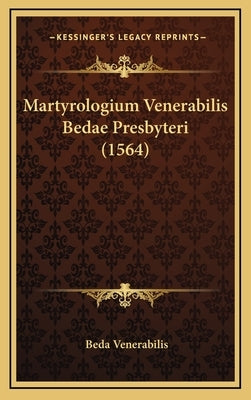 Martyrologium Venerabilis Bedae Presbyteri (1564) by Venerabilis, Beda