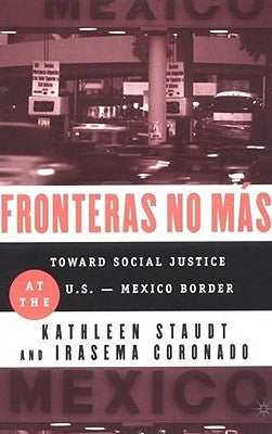 Fronteras No Mas: Toward Social Justice at the Us Mexican Border by Staudt, Kathleen