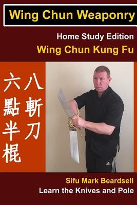 Wing Chun Weaponry by Beardsell, Mark