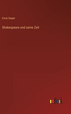 Shakespeare und seine Zeit by Sieper, Ernst