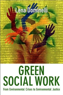 Green Social Work: From Environmental Crises to Environmental Justice by Dominelli, Lena
