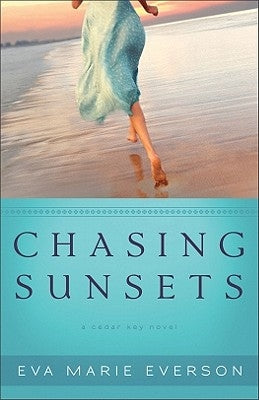 Chasing Sunsets: A Cedar Key Novel by Everson, Eva Marie