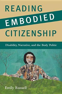 Reading Embodied Citizenship: Disability, Narrative, and the Body Politic by Russell, Emily