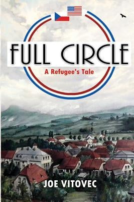 Full Circle: A Refugee's Tale by Vitovec, Joe