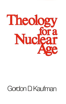 Theology for a Nuclear Age by Kaufman, Gordon D.