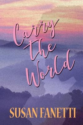 Carry the World by Fanetti, Susan