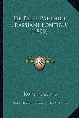 de Belli Parthici Crassiani Fontibus (1899) by Regling, Kurt