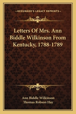 Letters of Mrs. Ann Biddle Wilkinson from Kentucky, 1788-1789 by Wilkinson, Ann Biddle