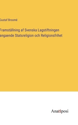 Framställning af Svenska Lagstiftningen angaende Statsreligion och Religionsfrihet by Broomé, Gustaf