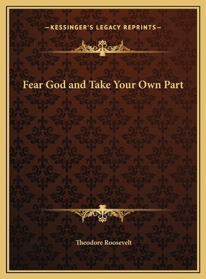 Fear God and Take Your Own Part by Roosevelt, Theodore