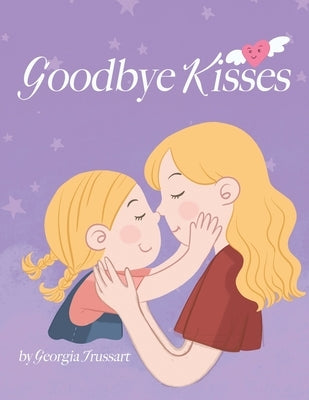 Goodbye Kisses by Trussart, Georgia