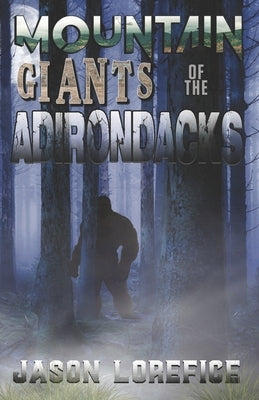 Mountain Giants of the Adirondacks by Lorefice, Jason