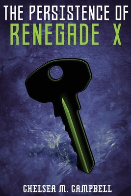 The Persistence of Renegade X: (Renegade X, Book 4.5) by Campbell, Chelsea M.