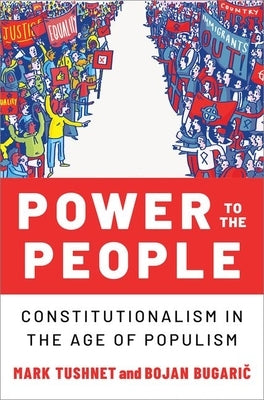 Power to the People: Constitutionalism in the Age of Populism by Tushnet, Mark