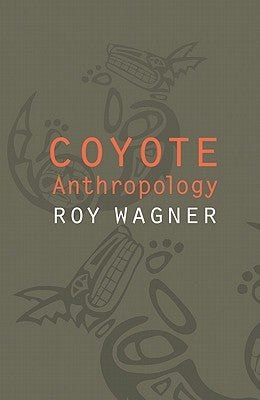 Coyote Anthropology by Wagner, Roy