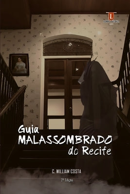 Guia Malassombrado do Recife: Volume I by Costa, C. William