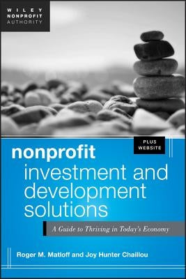 Nonprofit Investment and Development Solutions: A Guide to Thriving in Today's Economy by Matloff, Roger