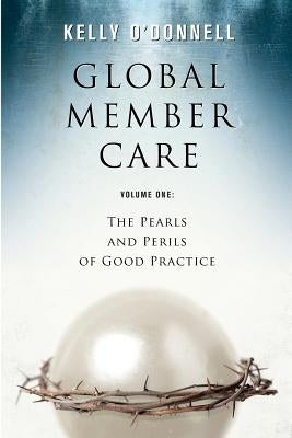 Global Member Care Volume 1: The Pearls and Perils of Good Practice by O'Donnell, Kelly S.